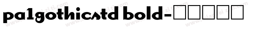 pa1gothicstd bold字体转换